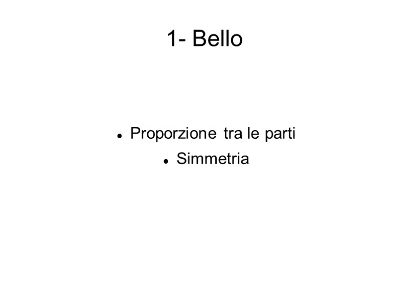 1- Bello   Proporzione tra le parti Simmetria